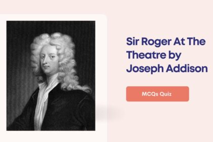 Sir Roger At The Theatre by Joseph Addison MCQs Quiz | Question and Answers