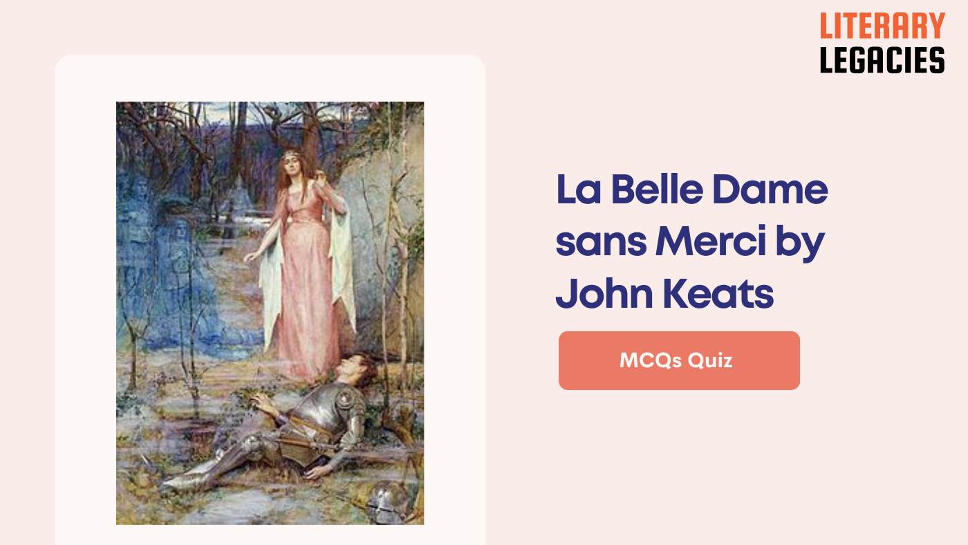La Belle Dame sans Merci by John Keats MCQs Quiz Questions and Answers