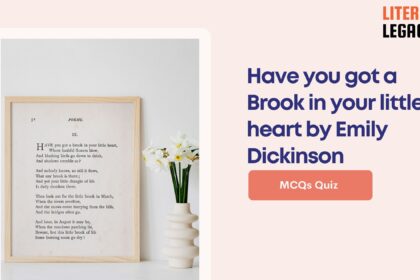 Have you got a Brook in your little heart by Emily Dickinson MCQs Quiz Questions And Answers