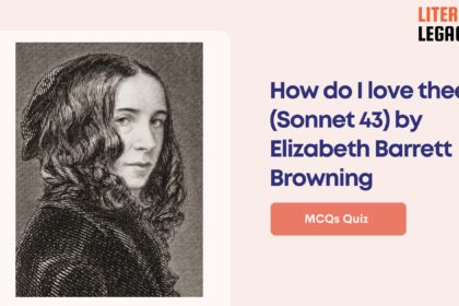 How do I love thee (Sonnet 43) by Elizabeth Barrett Browning MCQs Quiz Questions And Answers